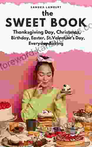 The SWEET : Thanksgiving Day Christmas Birthday Easter St Valentines Day And Everyday Baking