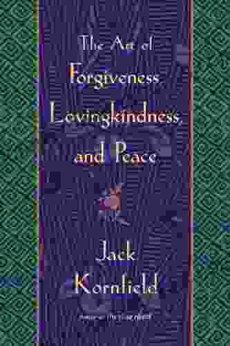 The Art of Forgiveness Lovingkindness and Peace