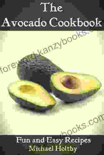 The Avocado Cookbook: Fun and Easy Recipes