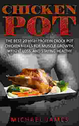 Chicken Pot: The Best 20 High Protein Crock Pot Chicken Meals For Muscle Growth Weight Loss And Staying Healthy