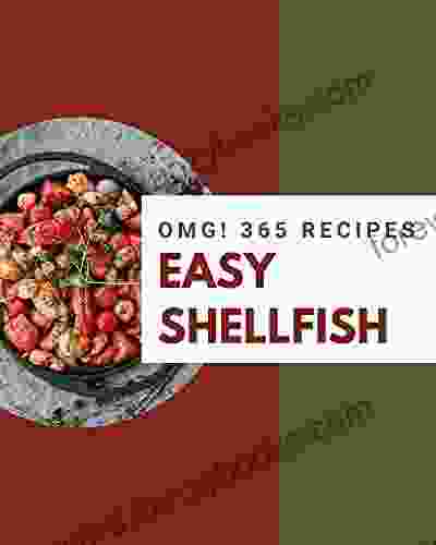 OMG 365 Easy Shellfish Recipes: The Best Ever Of Easy Shellfish Cookbook