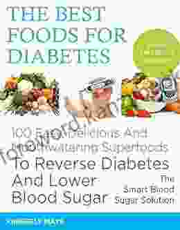 DIABETES: The Best Foods For Diabetes 100 Easy Delicious And Mouthwatering Superfoods To Reverse Diabetes And Lower Blood Sugar The Smart Blood Sugar Food Diabetes Mellitus 1)