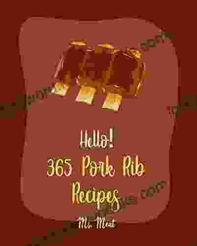 Hello 365 Pork Rib Recipes: Best Pork Rib Cookbook Ever For Beginners Asian Slow Cooker Cookbook Pork Chop Recipes Southern Slow Cooker Cookbook Pork Loin Recipes Short Rib Recipe 1