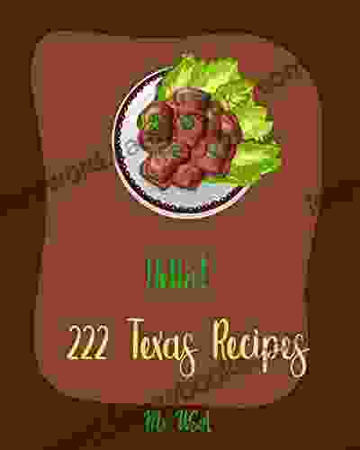 Hello 222 Texas Recipes: Best Texas Cookbook Ever For Beginners Dallas Cookbook Texas Barbecue Cookbook Cowboy Recipes Texas Chili Cookbook Texas Grilling CookbookWest Texas Cookbook 1