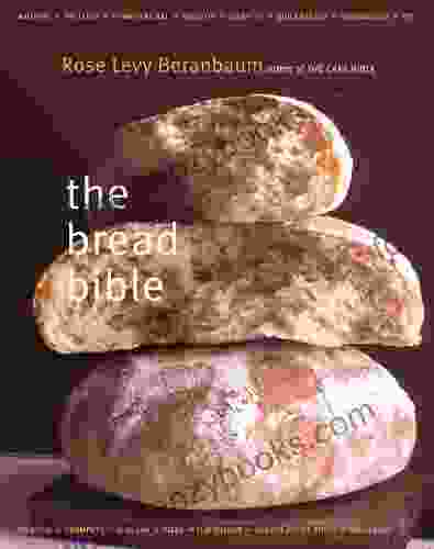 The Bread Bible Rose Levy Beranbaum