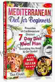 Mediterranean Diet For Beginners: The Complete Guide Healthy And Easy Mediterranean Diet Recipes For Weight Loss Prevention Of Cardiovascular Diseases Everything You Need To Get Started