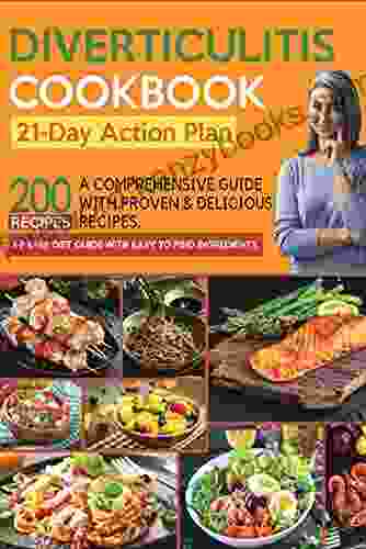 The Diverticulitis Cookbook 2024: A Comprehensive 3 Phase Diet Guide With 200 Proven Delicious Diverticulitis Diet Recipes To Feel Great Improve To Find Ingredients 21 Day Action Plan