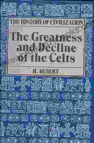 The Greatness And Decline Of The Celts (History Of Civilization)