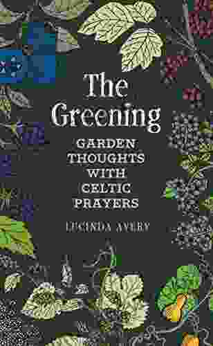 The Greening: Garden Thoughts With Celtic Prayers