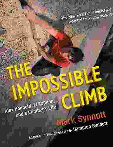 The Impossible Climb (Young Readers Adaptation): Alex Honnold El Capitan And A Climber S Life