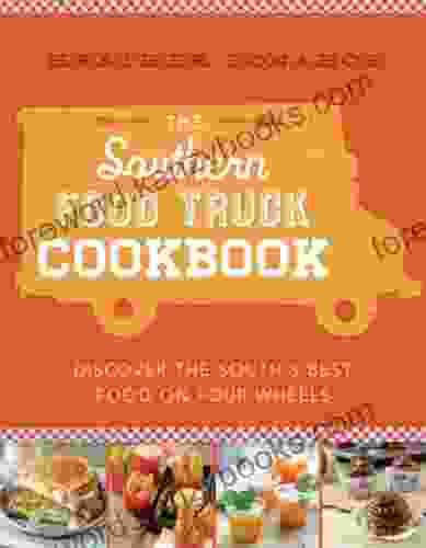 The Southern Food Truck Cookbook: Discover The South S Best Food On Four Wheels