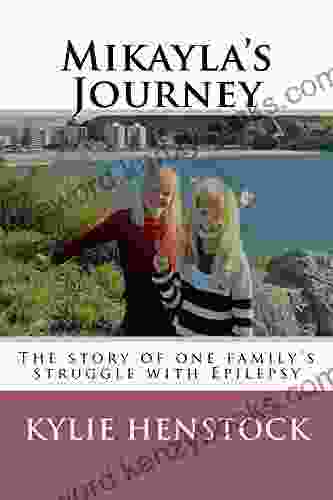 Mikayla S Journey: The Story Of One Family S Struggle With Epilepsy