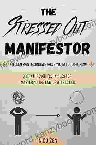 The Stressed Out Manifestor: 7 Hidden Manifesting Mistakes You Need To Fix Now Breakthrough Techniques For Mastering The Law Of Attraction