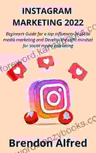 INSTAGRAM MARKETING 2024: Beginners Guide For A Top Influencer In Social Media Marketing And Develop The Right Mindset For Social Media Marketing