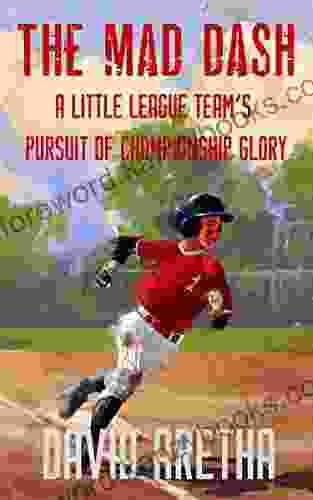 The Mad Dash: A Little League Team S Pursuit Of Championship Glory: Middle Grade Baseball Story For Kids Ages 7 12 Children