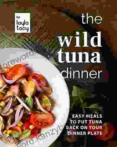 The Wild Tuna Dinner: Easy Meals To Put Tuna Back On Your Dinner Plate