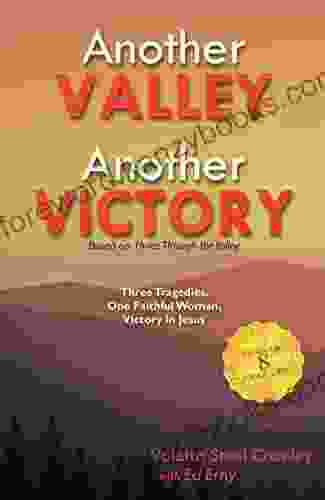 Another Valley Another Victory: Three Tragedies One Faithful Woman Victory In Jesus