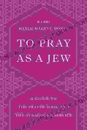 To Pray As A Jew: A Guide To The Prayer And The Synagogue Service