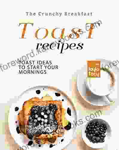 The Crunchy Breakfast Toast: Toast Ideas To Start Your Mornings