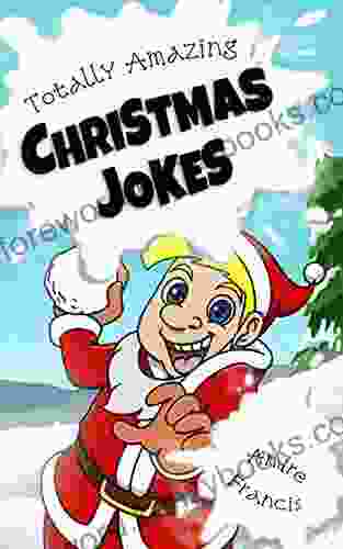 Totally Amazing Christmas Jokes: Kids Christmas Joke With 501 Holiday Jokes For Funny Kids (Joke Collection)