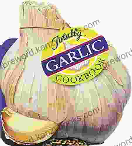 Totally Garlic Cookbook (Totally Cookbooks Series)