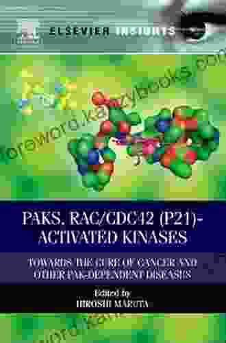 PAKs RAC/CDC42 (p21) Activated Kinases: Towards The Cure Of Cancer And Other PAK Dependent Diseases (Elsevier Insights)