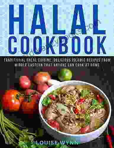 Halal Cookbook: Traditional Halal Cuisine Delicious Islamic Recipes From Middle Eastern That Anyone Can Cook At Home