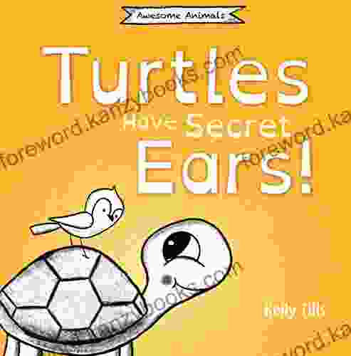 Turtles Have Secret Ears: A light hearted on the different types of sounds turtles can hear (Awesome Animals)