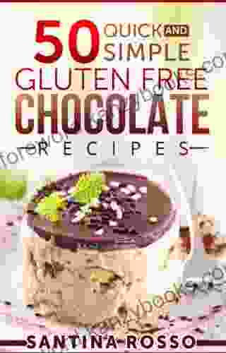 50 Quick and Simple Gluten FREE Chocolate Recipes: Look inside (Unforgettable Meals)