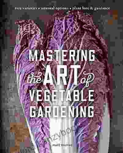 Mastering The Art Of Vegetable Gardening: Rare Varieties * Unusual Options * Plant Lore Guidance