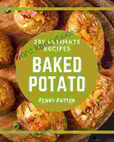 285 Ultimate Baked Potato Recipes: Best Ever Baked Potato Cookbook For Beginners