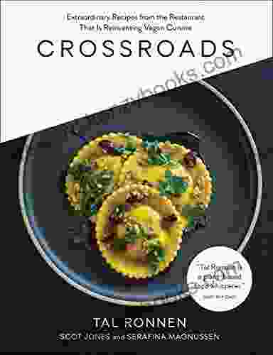 Crossroads: Extraordinary Recipes From The Restaurant That Is Reinventing Vegan Cuisine