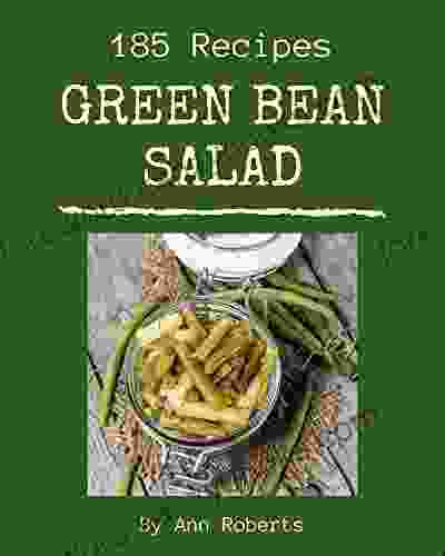 185 Green Bean Salad Recipes: A Highly Recommended Green Bean Salad Cookbook