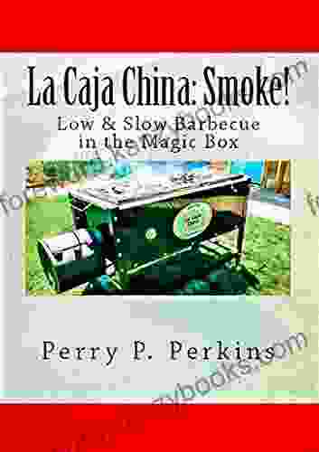 La Caja China: Smoke : Real BBQ In The Magic Box (La Caja China Cooking 5)