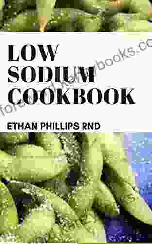 LOW SODIUM COOKBOOK: The Ultimate Health Friendly And Nutricious Easy To Make Low Sodium Recipes