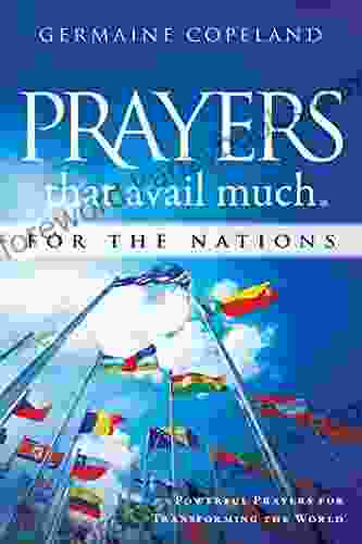 Prayers That Avail Much For The Nations: Powerful Prayers For Transforming The World