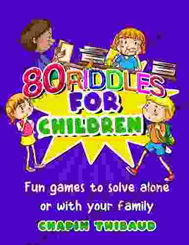 80 Riddles For Children: Colorful Puzzles And Riddles For Kids Ages 6 8 Logic And Puzzle Games With Answers For Family Fun