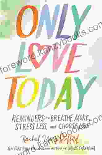 Only Love Today: Reminders To Breathe More Stress Less And Choose Love