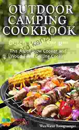 Outdoor Camping Cookbook: Dutch Oven Recipes The Art of Slow Cooker and Wood Fried Grilling Cooking