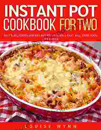 Instant Pot Cookbook for Two: Easy Delicious Instant Pot Recipes for 2 That Will Make Your Life Easier