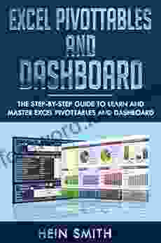 Excel PivotTables And Dashboard: The Step By Step Guide To Learn And Master Excel PivotTables And Dashboard