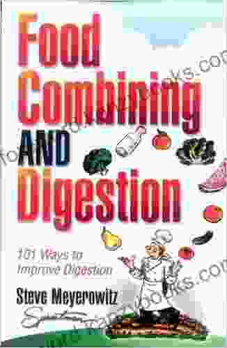 Food Combining Digestion: 101 Ways To Improve Digestion