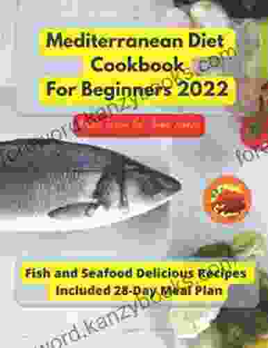 Mediterranean Diet Cookbook For Beginners 2024: Fish And Seafood Delicious Recipes Included 28 Day Meal Plan (Mediterranean Diet Recipes 2)