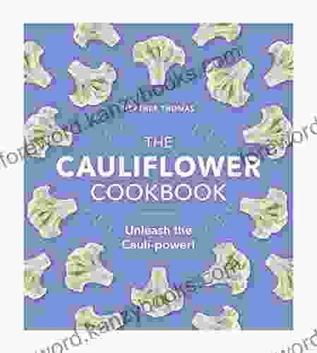 The Cauliflower Cookbook: Unleash the Cauli power