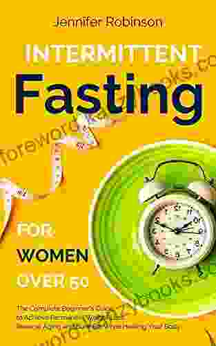 Intermittent Fasting For Women Over 50: The Complete Beginner Guide To The Fasting Lifestyle