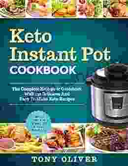 Keto Instant Pot Cookbook: The Complete Ketogenic Guidebook With 150 Delicious And Easy To Make Keto Recipes + Photo