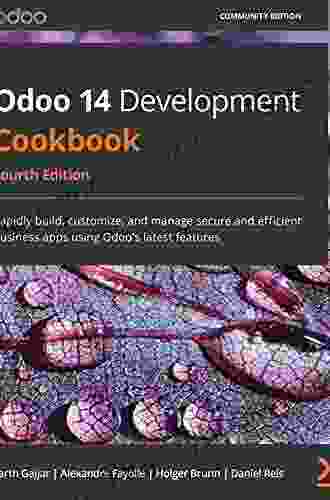 Odoo 14 Development Cookbook: Rapidly Build Customize And Manage Secure And Efficient Business Apps Using Odoo S Latest Features 4th Edition