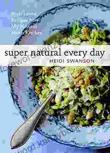 Super Natural Every Day: Well Loved Recipes From My Natural Foods Kitchen A Cookbook