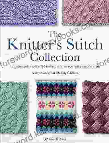 The Knitter S Stitch Collection: A Creative Guide To The 300 Knitting Stitches You Really Need To Know