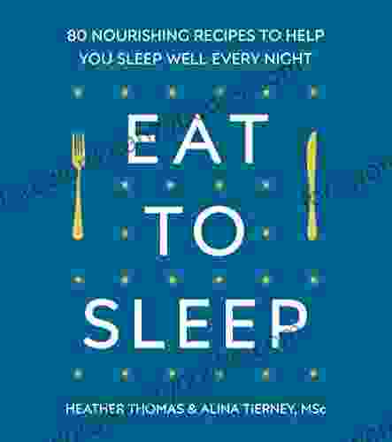 Eat To Sleep: 80 Nourishing Recipes To Help You Sleep Well Every Night